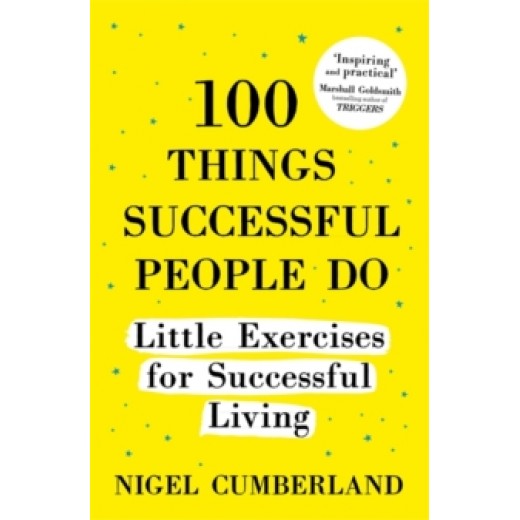 100 Things Successful People Do : Little Exercises for Successful Living: 100 Self Help Rules for Life